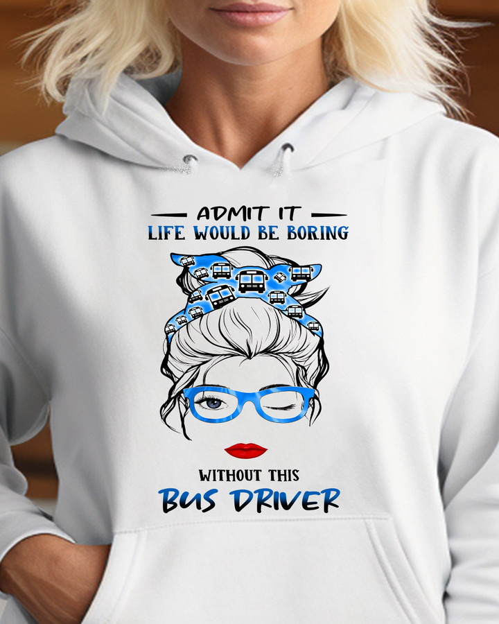 Life would be boring without this Bus Driver -Hoodie-#F021123ADMIT1FBUDRZ8