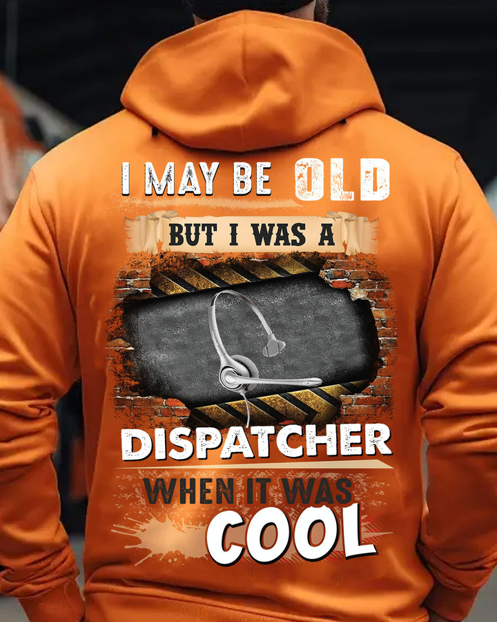 I may be old but i was a Dispatcher -Hoodie -#F041123WASCO3BDISPZ4