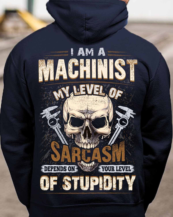 I am a Machinist My Level of Sarcasm depends on Your Level Of Stupidity-Hoodie-#M171123MYLEV13BMACHZ6