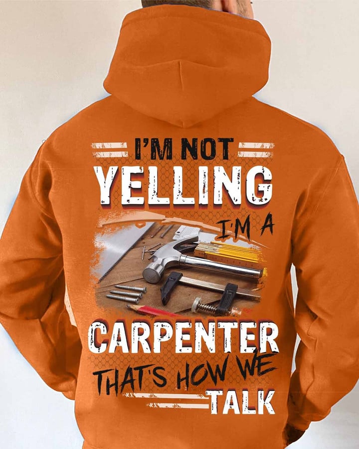 I am not Yelling I am a Carpenter That's how we Talk-Hoodie-#M141223YELIN4BCARPZ6