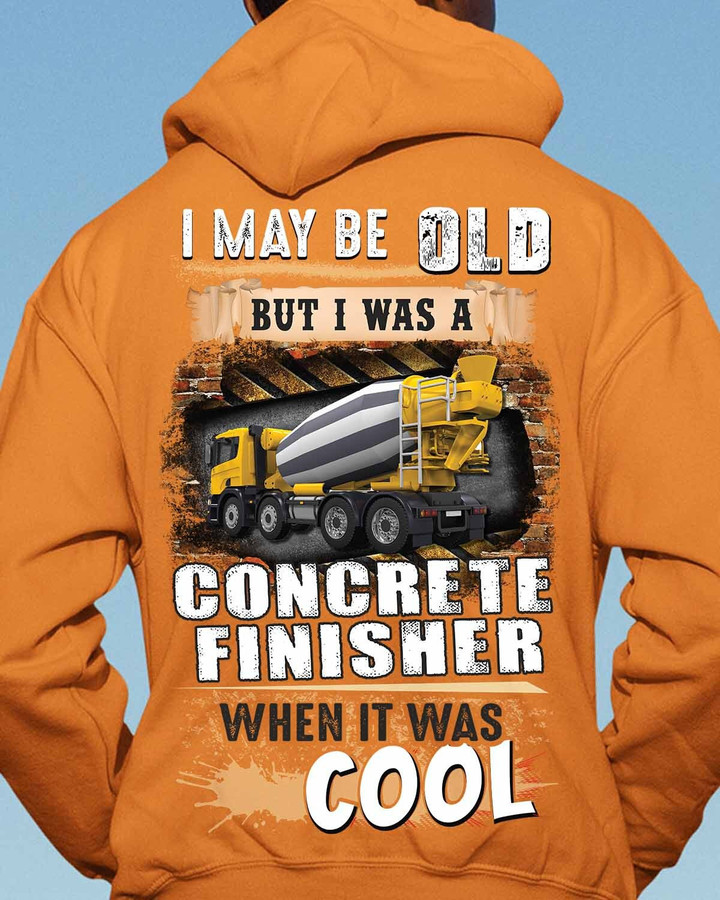 I may be Old but I was a Concrete Finisher When It was Cool -Hoodie-#M050124WASCO3BCOFIZ6