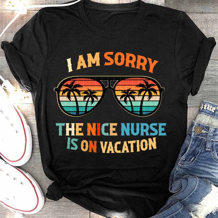 I am Sorry The Nice Nurse is on Vacation-T-shirt-#F020224ONVAC6FNURSZ4