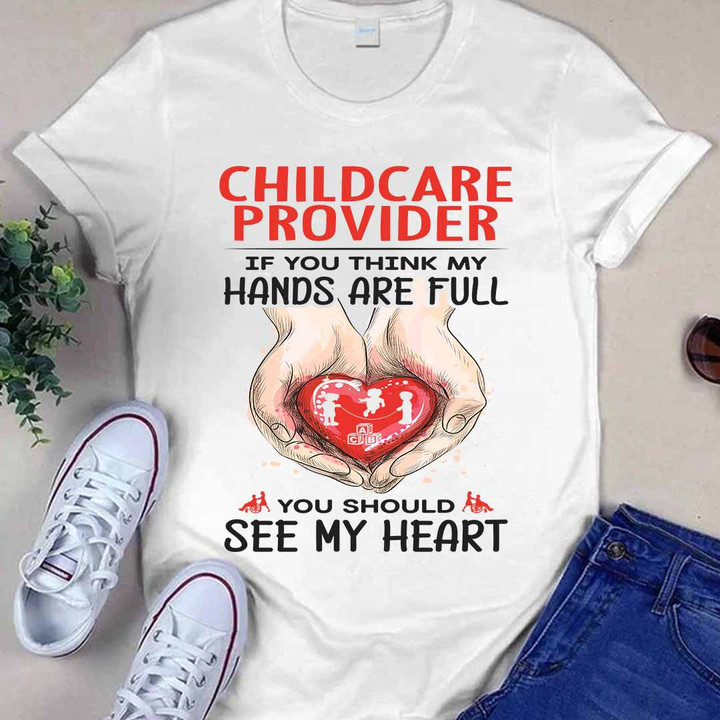 Childcare Provider you should see my heart-T-shirt-#F300324HANDS11BCHPRZ4