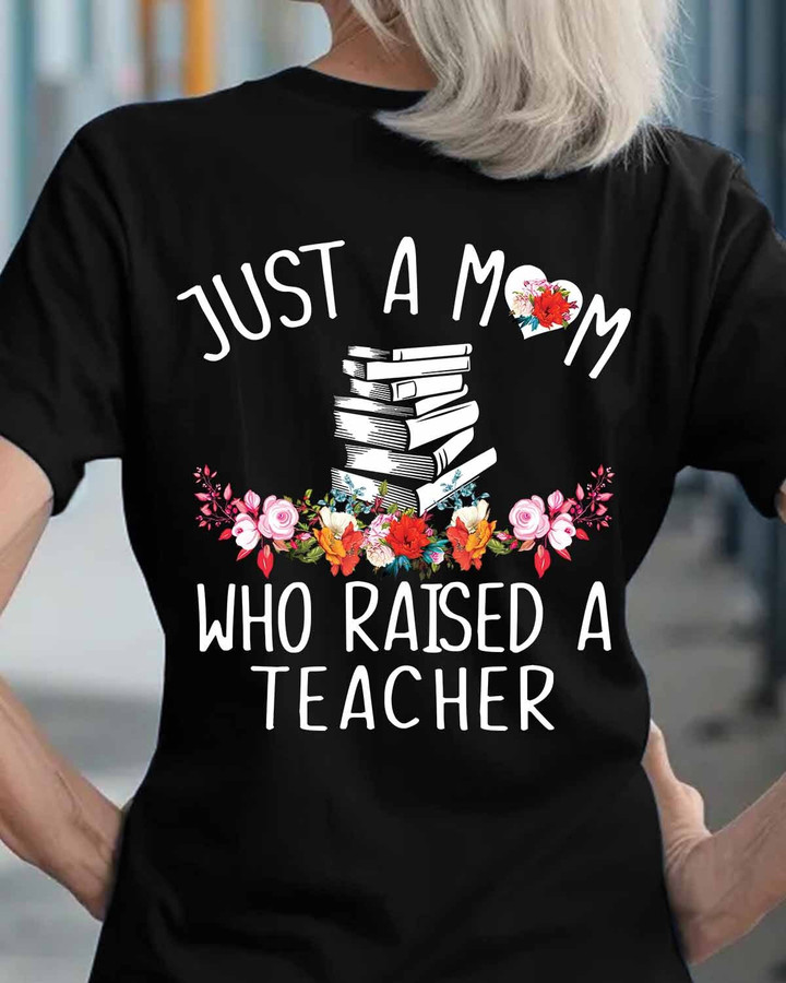 Just a mom who raised a Teacher-T-shirt-#F020424WHORA1BTECHZ4