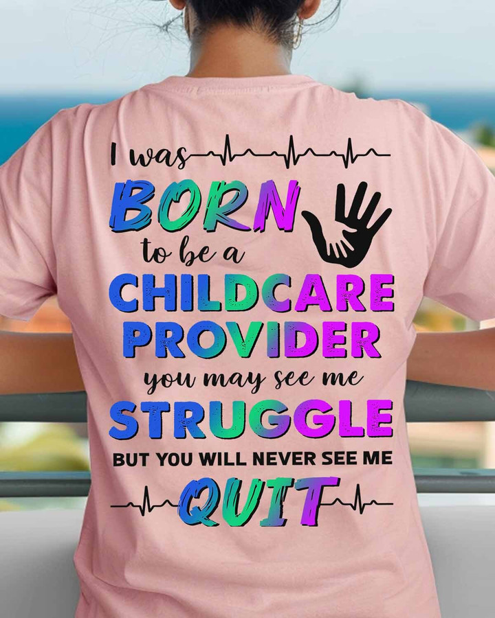 I was born to be a Childcare provider-T-shirt-#F120424STRUG3BCHPRZ5