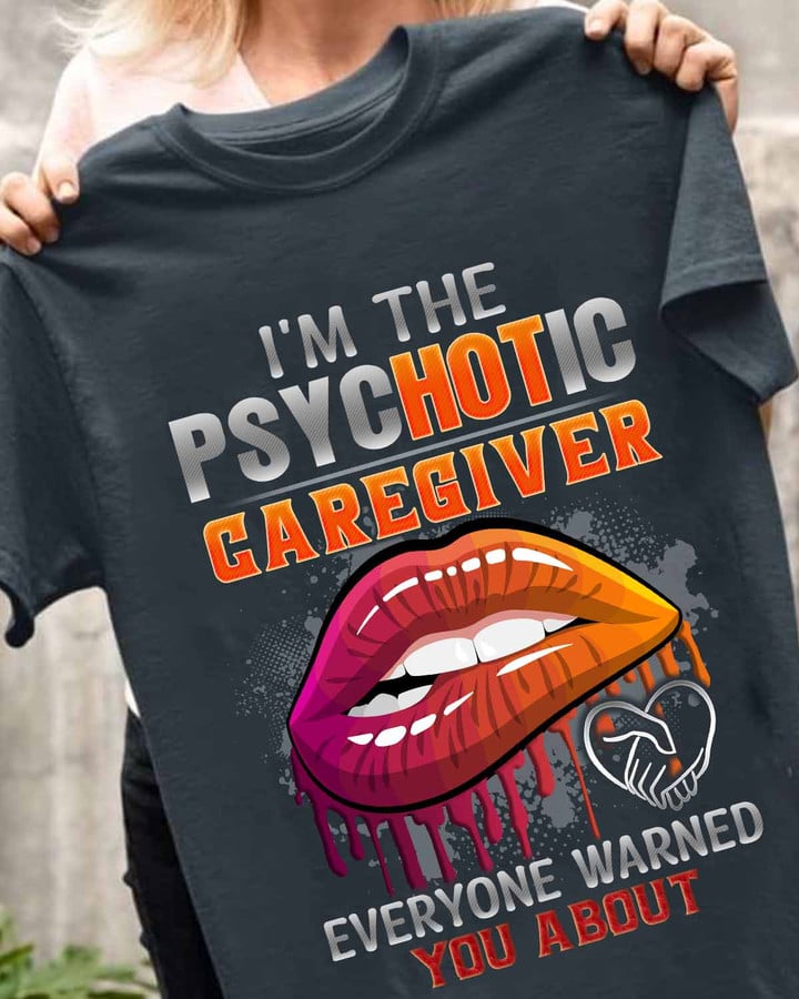 I am The Psychotic Caregiver-T-shirt-#F160424HOT8FCAREZ8
