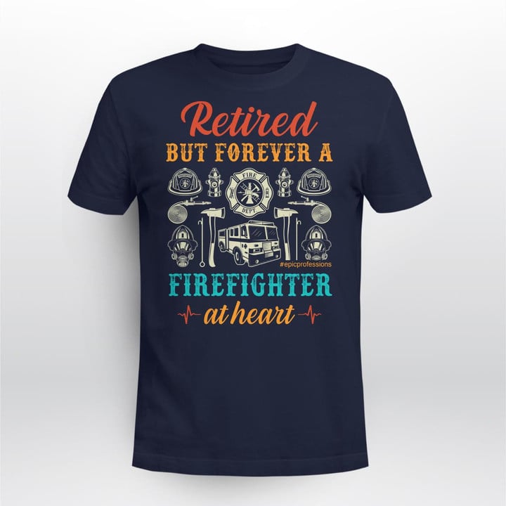 Retired But Forever a Firefighter at Heart- Navy Blue -Firefighter- T-shirt -#300922ATHEART12FFIREZ6
