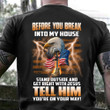 US Eagle Before You Break Into My House Stand Outside Shirt Military Memorial Christian T-Shirt