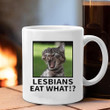 Lesbians Eat What Mug Cat Meme Funny Joke Lesbians Eat What Coffee Mug Cup