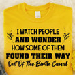 I Watch People And Wonder How Some Of Them Find Their Way Shirt Fun Naughty T-Shirt Sayings