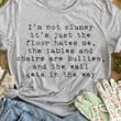 I'm Not Clumsy It's Just The Floor Hates Me Shirt Funny Gag Gifts For Clumsy Friends