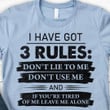I Have Got 3 Rules Don'T Lie To Me Don't Use Me T-Shirt Best Sayings On Shirts