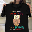 Owl I Don't Have Attitude I've Got Personality You Can't Handle Shirt Funny Gifts For Him