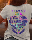I Am A CNA If You Think My Hands Are Full You Should See My Heart Shirt CNA Gifts For Her