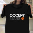 Occupy Mars Shirt Elon Musk Spacex Occupy Mars T-Shirt