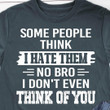 Some People Think I Hate Them No Bro T-Shirts With Cool Sayings Gifts For Dude