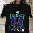 Butterfly No Story Should End Too Soon T-Shirt Prevent Suicide Awareness Shirt Clothing