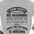 I Drop People With No Warning T-Shirt Cool Old Man Shirt With Sayings