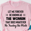 Let Me Forever Be Known As A Woman Does Whatever She Wants Womens T-Shirts With Sayings