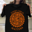 Every Child Matters Shirt Sept 30th Orange Shirt Day Indigenous Clothing Merch