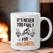 Skeleton Skull It's Never Too Early For Halloween Mug Gifts For Halloween Lovers