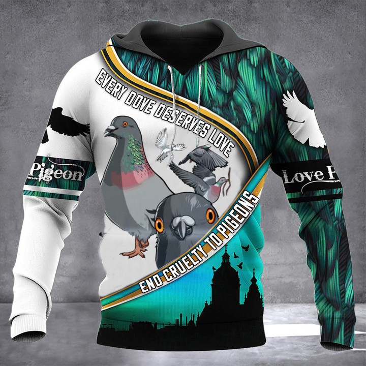 Every Dove Deserves Love End Cruelty To Pigeons 3D Hoodie Honor Dove Pigeons Awareness Gifts
