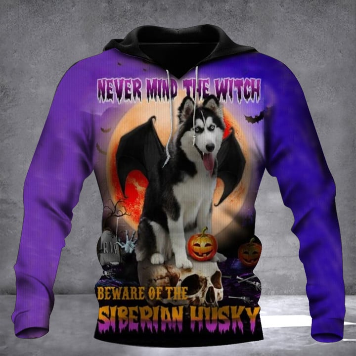 Never Mind The Witch Beware Of The Siberian Husky Hoodie Happy Halloween Dog Lovers Clothing
