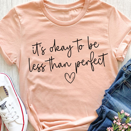 It's Okay To Be Less Than Perfect T-Shirt Womens Ladies Cute Shirt sayings