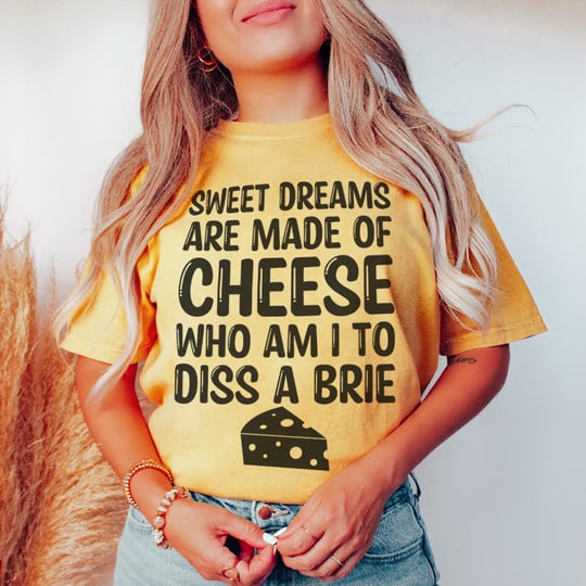 Sweet Dreams Are Made Of Cheese T-Shirt Funny Tee Shirts For Women
