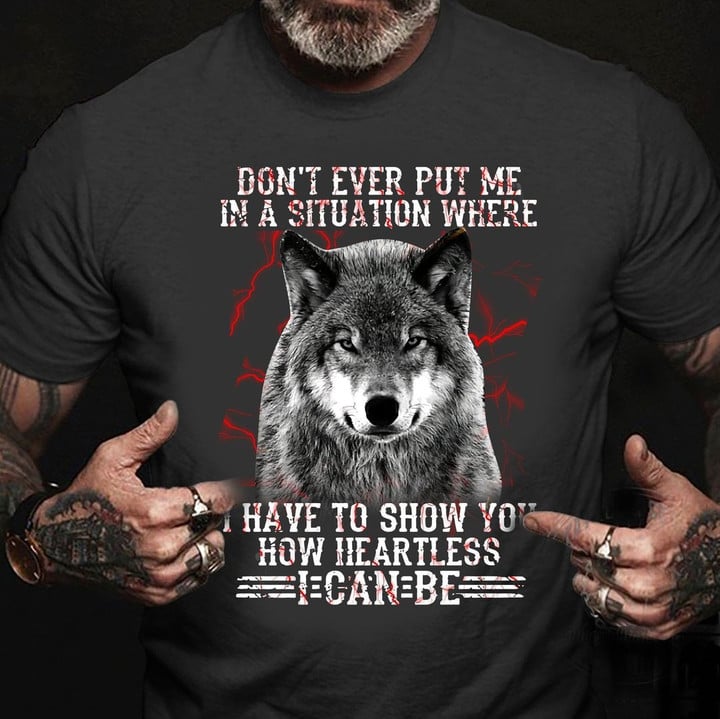 Wolf Don't Ever Put Me In A Situation T-Shirt Cool Sayings Graphic T-Shirts For Men