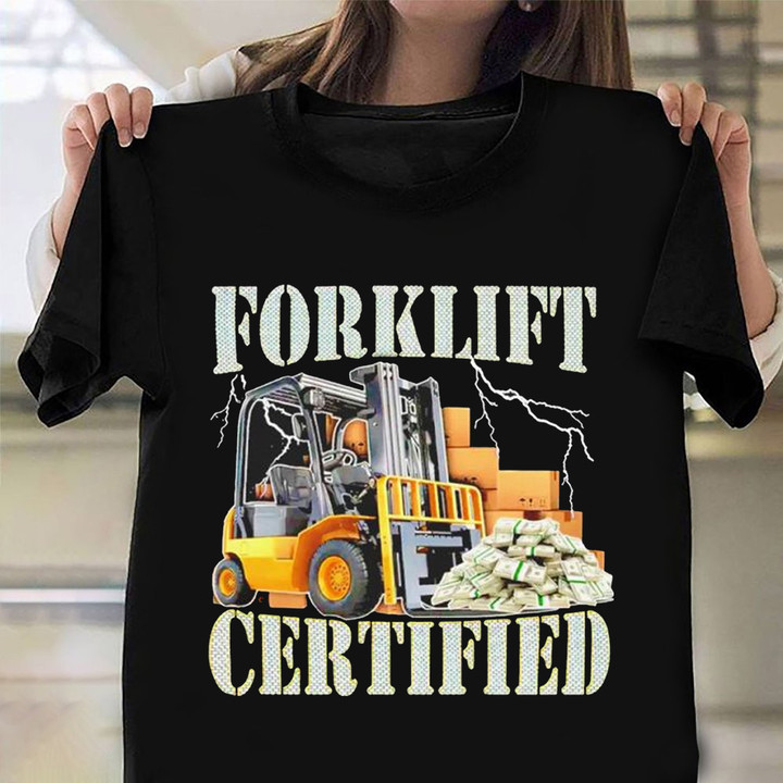 Forklift Certified Shirt Meme Certified Forklift Operator Shirt Clothing