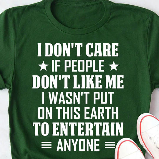 I Don't Care If People Don't Like Me Shirt Cool Sarcastic T-Shirts For Men