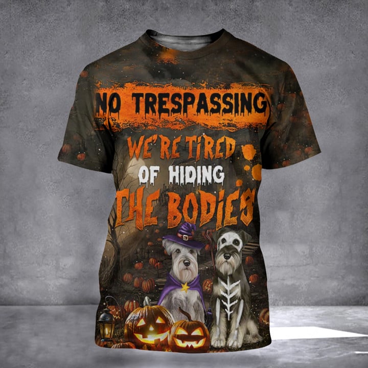 Schnauzer No Trespassing We're Tired Of Hiding The Bodies Halloween Shirt Dog Halloween Tees
