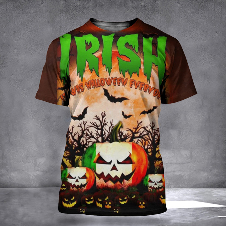 Irish Was Halloween Everyday 3D Shirt Pumpkin Halloween Theme Irish Tee Shirts Gift Ideas