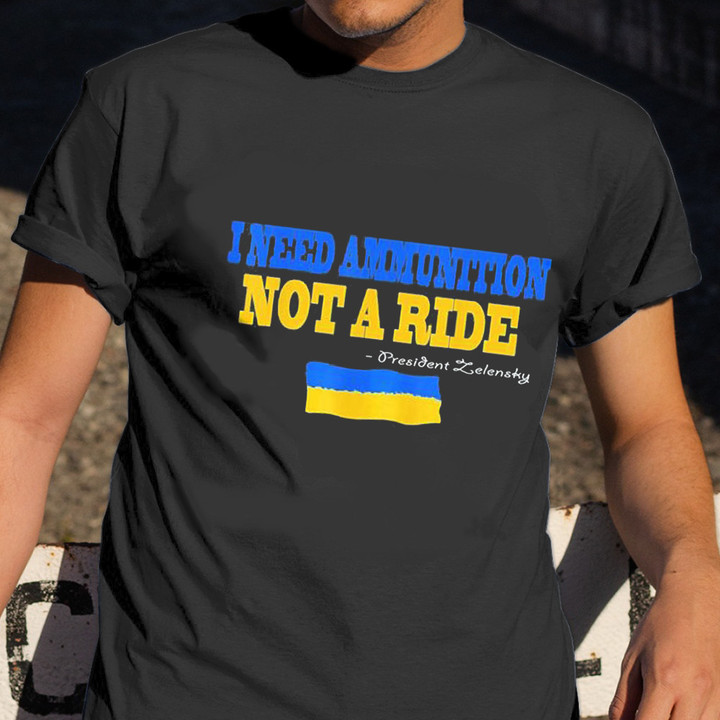 I Need Ammunition Not A Ride T-Shirt Support Ukraine President Zelensky Shirt