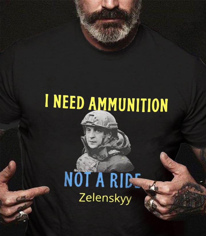Zelensky T-Shirt I Need Ammunition Not A Ride Shirt Stand With Ukraine Apparel