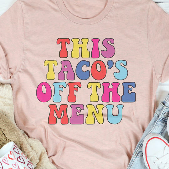 This Taco's Off The Menu T-Shirt Womens Funny Statement Shirts Apparel