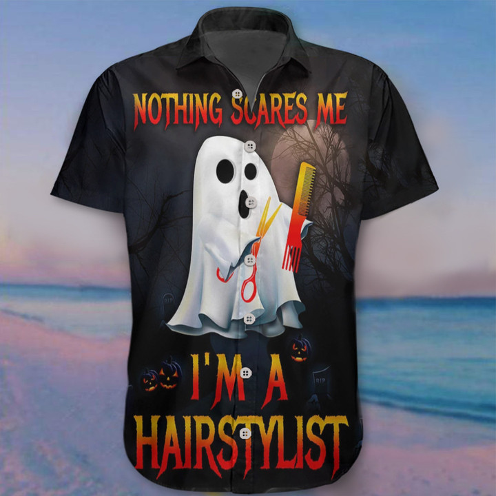 Nothing Scares Me I'm A Hairstylist Halloween Hawaii Shirt Funny Ghost Hairstylist Shirts Gift