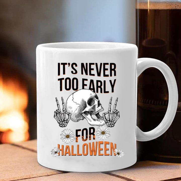 Skeleton Skull It's Never Too Early For Halloween Mug Gifts For Halloween Lovers