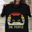 Cat Ew People Shirt Vintage Old Retro Funny Ew People T-Shirt Cat Themed Gift
