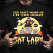 You Can't Scare Me I'm A Crazy Cat Lady Shirt Funny Halloween Gift For Ladies Girlfriend