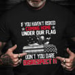 If You Haven't Risked Coming Home Under Our Flag Shirt Veteran Day Ideas Patriotic Tees
