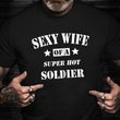 Veteran Wife Shirt Funny Sexy Wife Of A Super Hot Soldier Proud Soldier Husband Veterans Day