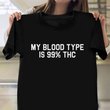 My Blood Type Is 99 THC Shirt Smoking Smoker Fun Clothes Best Friend Gift Ideas