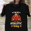 I'm The Athletic Turkey Shirt 2021 T-Shirts Funny Thanksgiving Gifts For Employees