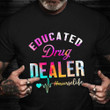 Educated Drug Dealer Nurse Life Shirt 2021 T-Shirt Trends Best Gifts For Nursing Students