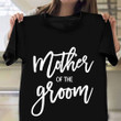 Mother Of Groom Shirt Mother Of The Groom Gifts Ideas