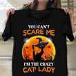 You Can't Scare Me I'm The Crazy Cat Lady T-Shirt Funny Womens Halloween Shirt Halloween Gifts