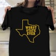 Texas Worst State Ever Shirt Worst State Ever T-Shirt Funny Graphic Tee Proud Texas Merchandise