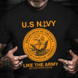 US Navy Like The Army But For Smart People Shirt Funny Sarcastic T-Shirt Gifts For Military Men